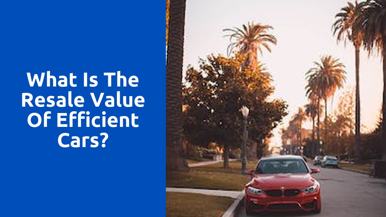 What is the resale value of efficient cars?
